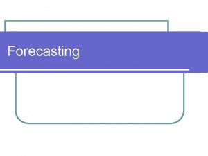 Forecasting What is Forecasting l Process of predicting