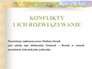 KONFLIKTY I ICH ROZWIZYWANIE Prezentacja wykonana przez Marlen