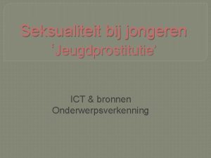 Seksualiteit bij jongeren Jeugdprostitutie ICT bronnen Onderwerpsverkenning Referentie