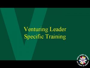 Venturing Leader Specific Training 1 Table of Contents
