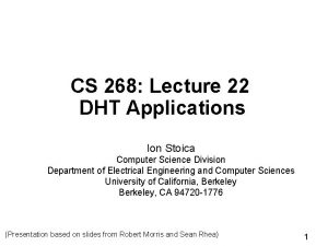 CS 268 Lecture 22 DHT Applications Ion Stoica