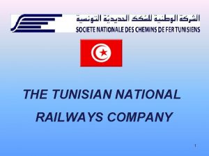 THE TUNISIAN NATIONAL RAILWAYS COMPANY 1 SNCFT is