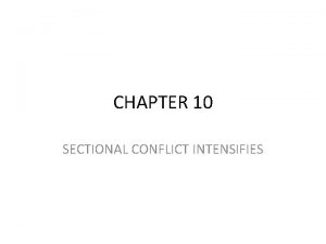 CHAPTER 10 SECTIONAL CONFLICT INTENSIFIES SLAVERY AND WESTERN