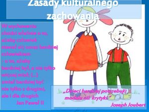 Zasady kulturalnego zachowania W wychowaniu chodzi wanie o