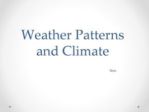 Weather Patterns and Climate Bates Convection Currents Convection