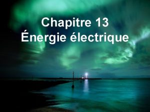 Chapitre 13 nergie lectrique Rpondre aux besoins en