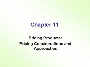 Chapter 11 Pricing Products Pricing Considerations and Approaches