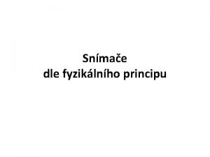 Snmae dle fyziklnho principu Rozdlen dle fyziklnho principu