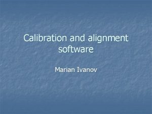 Calibration and alignment software Marian Ivanov Outlook n