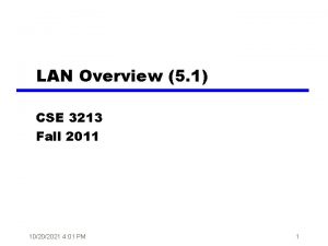 LAN Overview 5 1 CSE 3213 Fall 2011