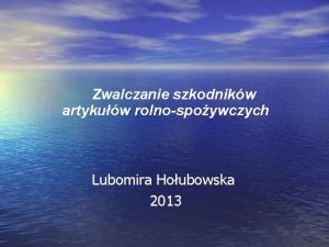 Zwalczanie szkodnikw artykuw rolnospoywczych Lubomira Houbowska 2013 Szkodniki