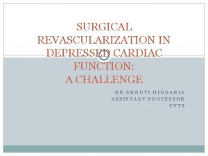 SURGICAL REVASCULARIZATION IN DEPRESSED CARDIAC FUNCTION A CHALLENGE