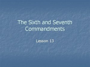 The Sixth and Seventh Commandments Lesson 13 The