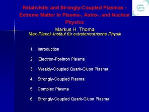 Relativistic and StronglyCoupled Plasmas Extreme Matter in Plasma