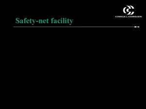 Safetynet facility The need for a safetynet The