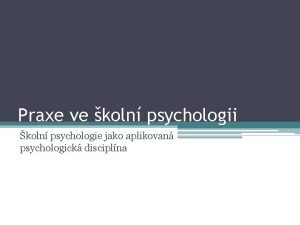 Praxe ve koln psychologii koln psychologie jako aplikovan