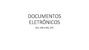 DOCUMENTOS ELETRNICOS Arts 439 a 441 CPC 1