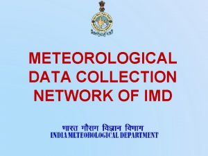 METEOROLOGICAL DATA COLLECTION NETWORK OF IMD Meteorological instrument