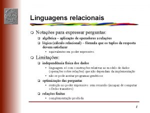 Linguagens relacionais m Notaes para expressar perguntas q