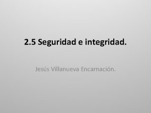 2 5 Seguridad e integridad Jess Villanueva Encarnacin