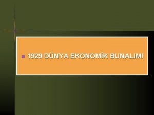 n 1929 DNYA EKONOMK BUNALIMI 1929 Dnya Ekonomik