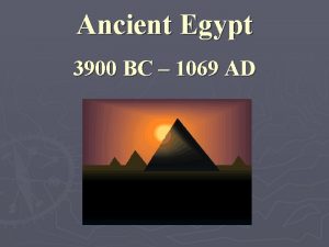 Ancient Egypt 3900 BC 1069 AD How did