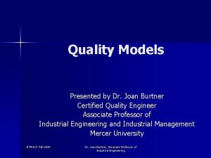 Quality Models Presented by Dr Joan Burtner Certified