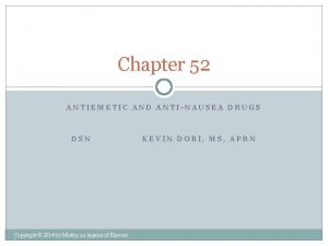 Chapter 52 ANTIEMETIC AND ANTINAUSEA DRUGS DSN Copyright