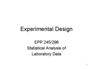 Experimental Design EPP 245298 Statistical Analysis of Laboratory