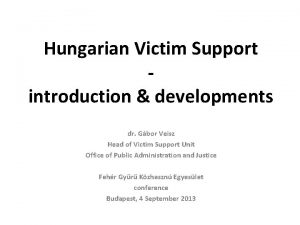 Hungarian Victim Support introduction developments dr Gbor Veisz