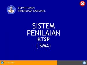 DEPARTEMEN PENDIDIKAN NASIONAL SISTEM PENILAIAN KTSP SMA Sosialisasi