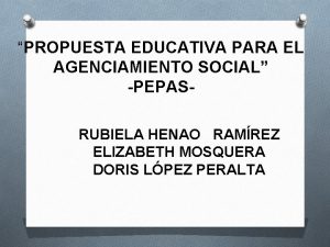PROPUESTA EDUCATIVA PARA EL AGENCIAMIENTO SOCIAL PEPASRUBIELA HENAO