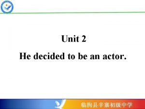 Unit 2 He decided to be an actor