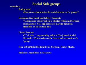 Social Subgroups Overview Background How do we characterize