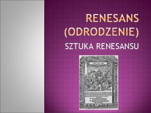 SZTUKA RENESANSU Renesans w architekturze stanowi odzwierciedlenie pogldw