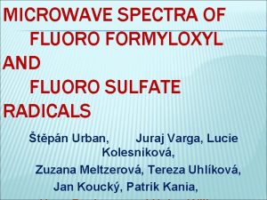 MICROWAVE SPECTRA OF FLUORO FORMYLOXYL AND FLUORO SULFATE