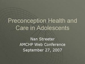 Preconception Health and Care in Adolescents Nan Streeter