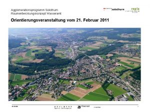 Agglomerationsprogramm Solothurn Raumentwicklungskonzept Wasseramt Orientierungsveranstaltung vom 21 Februar