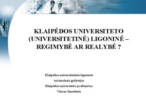 KLAIPDOS UNIVERSITETO UNIVERSITETIN LIGONIN REGIMYB AR REALYB Klaipdos