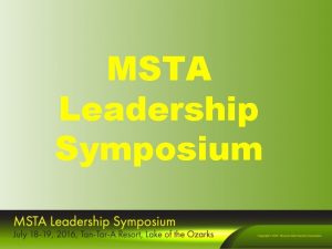 MSTA Leadership Symposium Recruiting and Building Your MSTA