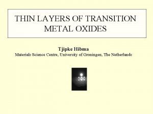 THIN LAYERS OF TRANSITION METAL OXIDES Tjipke Hibma