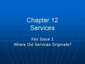 Chapter 12 Services Key Issue 1 Where Did