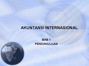 AKUNTANSI INTERNASIONAL BAB 1 PENDAHULUAN AKUNTANSI INTERNASIONAL Perbedaan