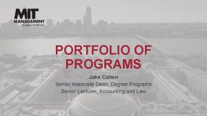 PORTFOLIO OF PROGRAMS Jake Cohen Senior Associate Dean