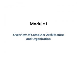 Module I Overview of Computer Architecture and Organization