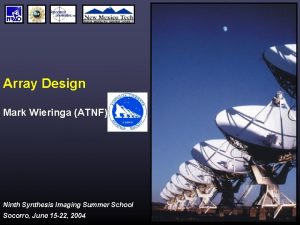 Array Design Mark Wieringa ATNF Ninth Synthesis Imaging