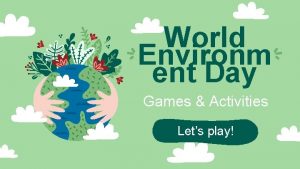World Environm ent Day Games Activities Lets play