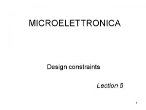 MICROELETTRONICA Design constraints Lection 5 1 Outline Power