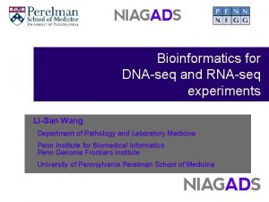 Bioinformatics for DNAseq and RNAseq experiments LiSan Wang