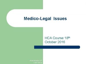 MedicoLegal Issues HCA Course 18 th October 2016